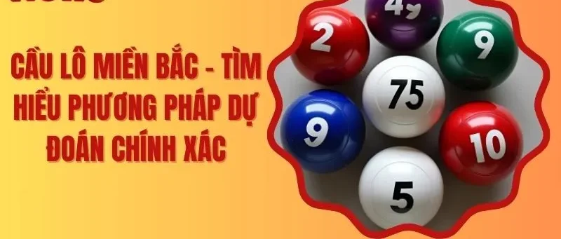 Cầu Lô Miền Bắc – Tìm Hiểu Phương Pháp Dự Đoán Chính Xác