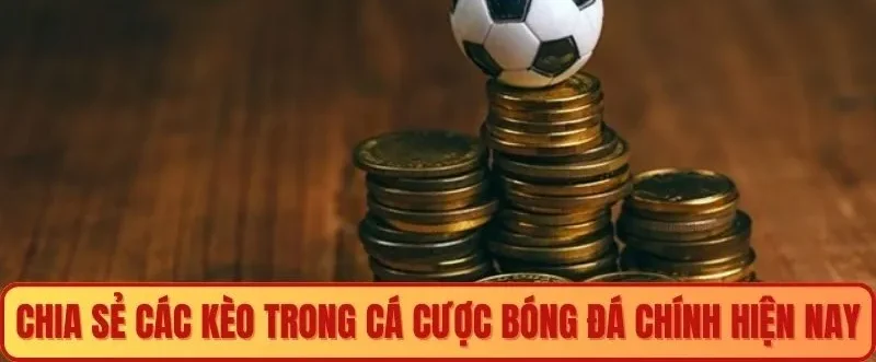 Chia sẻ các kèo trong cá cược bóng đá chính hiện nay