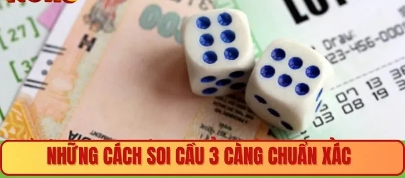 Những cách soi cầu 3 càng chuẩn xác