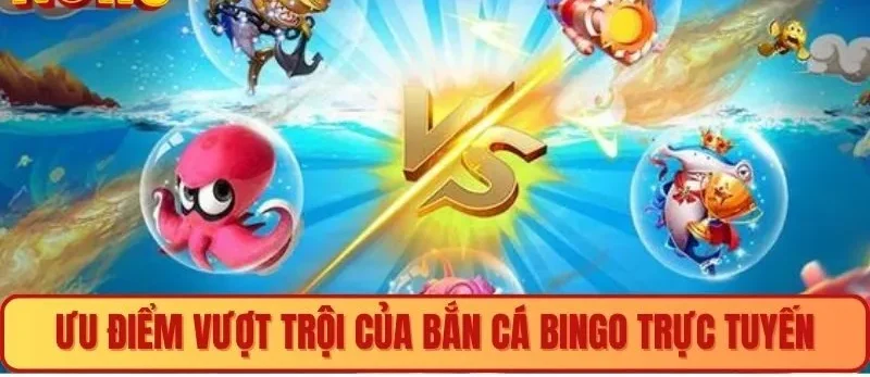 Ưu điểm tại bắn cá bingo