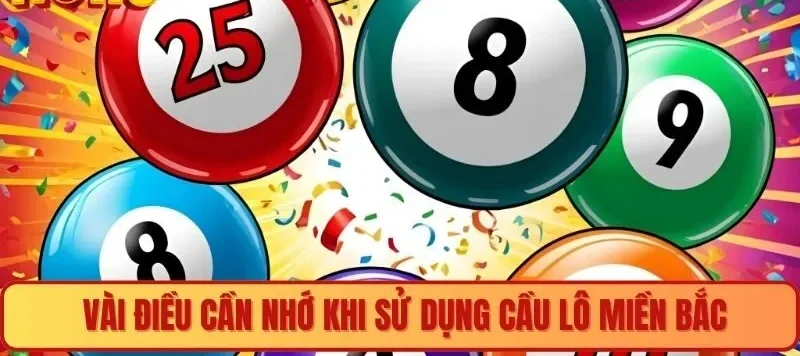 Vài điều cần nhớ khi sử dụng cầu lô Miền Bắc